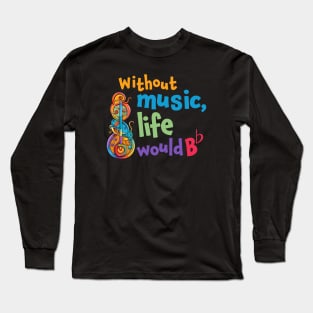 Without Music, Life Would be flat! Cool design for Music lovers. Interesting double meaning. Long Sleeve T-Shirt